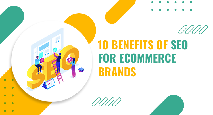 10 Benefits of SEO for E-commerce Brands